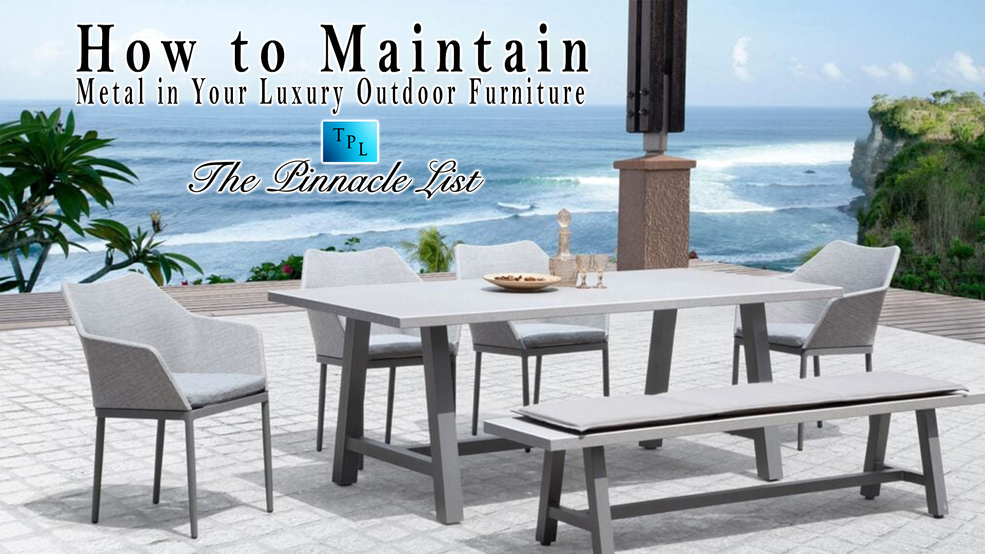 How to Maintain Metal in Your Luxury Outdoor Furniture